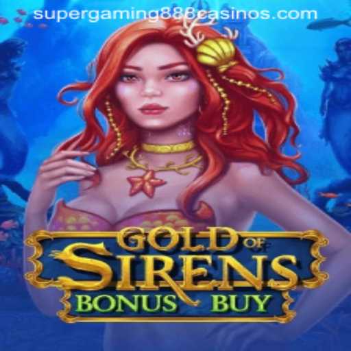 Exploring GoldofSirensBonusBuy: A Comprehensive Guide by SuperGaming888